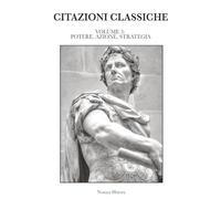 CITAZIONI CLASSICHE: Raccolta di aforismi, riflessioni e pensieri dei grandi autori del passato e contemporanei. VOLUME III: POTERE, AZIONE, STRATEGIA: 2