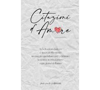 Citazioni d'Amore: 365 citazioni d'autore e spazi di riflessione: un viaggio quotidiano per celebrare la nostra storia d'amore ogni giorno dell'anno.