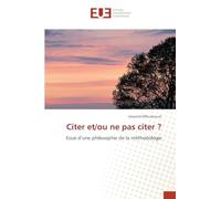 Citer et/ou ne pas citer ?: Essai d'une philosophie de la méthodologie