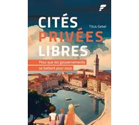 Cités Privées Libres: Pour que les Gouvernements se Battent pour Vous