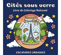 Cités sous verre: Livre de Coloriage Relaxant pour Adultes | Plus de 50 Illustrations Magnifiques d'Escapades Urbaines: Paris, Chicago, Stockholm, Mexico City et Plus