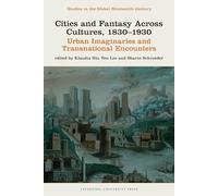 Cities and Fantasy Across Cultures, 1830-1930: Urban Imaginaries and Transnational Encounters (Studies in the Global Nineteenth Century)