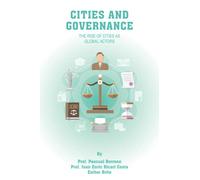 CITIES and Governance: The rise of Cities as global actors: 7 (IESE CITIES IN MOTION: International urban best practices book series)