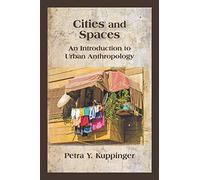 Cities and Spaces: An Introduction to Urban Anthropology