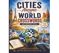 Cities Around the World Crosswords: 60 Medium-Level Travel and Geography Puzzles for Curious Adults (Around the World Crossword Puzzle Series)
