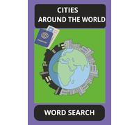 CITIES AROUND THE WORLD, WORD SEARCH: Word searches | Easy to read print about Cities around the World | 6x9 inches, 110 pages | 55+ puzzles | Gifts for Vacations, Travelling and Leisure Time