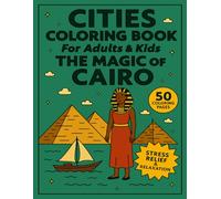 Cities Coloring Book for Adults and Kids The Magic of Cairo: 50 Coloring Pages for Stress Relief and Relaxation (Cities Coloring Books for Adults and Kids)