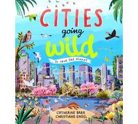 Cities Going Wild: To Save the Planet