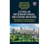 Cities in International Decision-Making: The Impact of European Cities on International Law and Relations