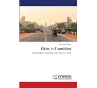 Cities in Transition: Urbanization, Inequality and Futures in India