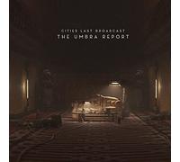 Cities Last Broadcast - The Umbra Report