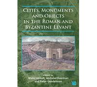 Cities, Monuments and Objects in the Roman and Byzantine Levant: Studies in Honour of Gabi Mazor