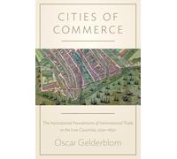 Cities of Commerce: The Institutional Foundations of International Trade in the Low Countries, 1250-1650 (The Princeton Economic History of the Western World): 45