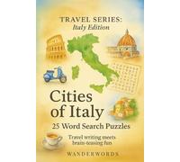 Cities of Italy: 25 Word Search Puzzles: From Venice to Cinque Terre, this book combines travel writing with themed word search puzzles. Learn about ... solve your way through Italy. (Travel Series)