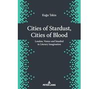 Cities of Stardust, Cities of Blood: London, Venice and İstanbul in Literary Imagination
