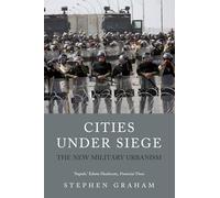 Cities Under Siege: The New Military Urbanism