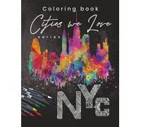 Cities We Love: New York: A Detailed Adult Coloring Book Featuring Iconic NYC Landmarks, Architecture and Urban Scenes