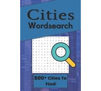 Cities Wordsearch: City Wordsearch Puzzle Book: City Themed Wordsearch Puzzles | 500+ Cities Inside! | 6x9 Inches, 110 Pages | 50+ Puzzles | Solutions Included