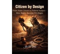 Citizen by Design: From State Citizen to Federal Subject - How Rights Became Privileges