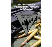 CITIZEN CARBINE HANDBOOK (AR/M4 CARBINE): FIELD REFERENCE 3 (FR-3): 13 (The Professional Citizen Project)