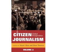 Citizen Journalism: Global Perspectives, Volume 3: 32 (Global Crises and the Media)