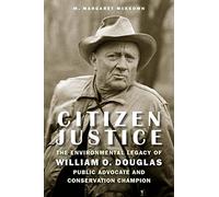 Citizen Justice: The Environmental Legacy of William O. Douglas-Public Advocate and Conservation Champion