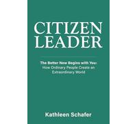 Citizen Leader: The Better New Begins with You: How Ordinary People Create an Extraordinary World (The Center for Understanding)