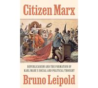 Citizen Marx – Republicanismo y la formación del pensamiento social y político de Karl Marx