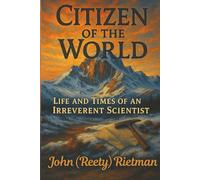 Citizen of the World: Life and Times of an Irreverant Scientist
