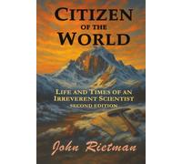 Citizen of the World: Life and Times of an Irreverent Scientist (Rietman Family Chronicles)