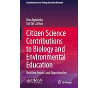 Citizen Science Contributions to Biology and Environmental Education: Realities, Impact and Opportunities (Contributions from Biology Education Research)