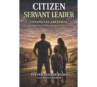 Citizen Servant Leader - Financial Freedom: Legal Paths Out of Debt and How to Stay Free