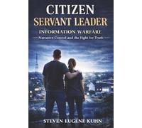 CITIZEN SERVANT LEADER - INFORMATION WARFARE: Protecting Your Mind, Your Family, and Your Republic