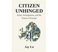 Citizen Unhinged: Islam, Immigration, and the Future of Europe