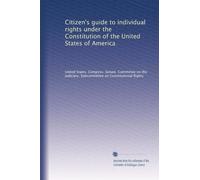 Citizen's guide to individual rights under the Constitution of the United States of America