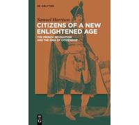 Citizens of a New Enlightened Age: The French Revolution and the Idea of Citizenship
