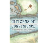 Citizens of Convenience: The Imperial Origins of American Nationhood on the U.S.-Canadian Border (Early American Histories)