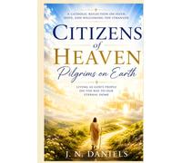 Citizens of Heaven, Pilgrims on Earth: Faith, Home and the Call to Welcome