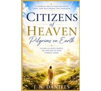 Citizens of Heaven, Pilgrims on Earth: Faith, Home and the Call to Welcome