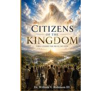 CITIZENS OF THE KINGDOM: Life Under the Rule of God (The Kingdom and the Cross)