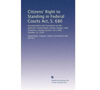 Citizens' Right to Standing in Federal Courts Act, S. 680: hearing before the Committee on the Judiciary, United States Senate, Ninety-sixth Congress, second session, on S. 680, October 12, 1979