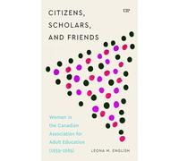 Citizens, Scholars, and Friends: Women in the Canadian Association for Adult Education (1935-1965)