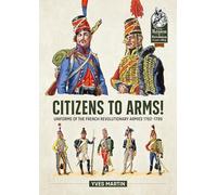 Citizens to Arms!: Uniforms of the French Revolutionary Armies 1792-1799: 133 (From Reason to Revolution 1721-1815)