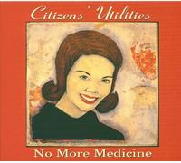 Citizen'S Utilities - No More Medecine