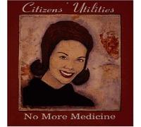 Citizen'S Utilities - No More Medicine [Import]