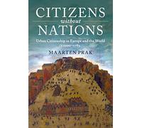 Citizens without Nations: Urban Citizenship in Europe and the World, c.1000-1789