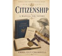 CITIZENSHIP A MANUAL for VOTERS: A Historic Guide to Voting and Civic Duty