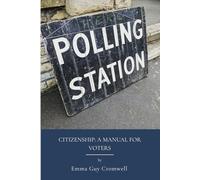 Citizenship: A Manual for Voters: Civic Responsibility And Citizenship Handbook Guide (Annotated)