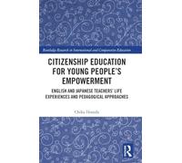 Citizenship Education for Young People’s Empowerment: English and Japanese Teachers’ Life Experiences and Pedagogical Approaches (Routledge Research in International and Comparative Education)