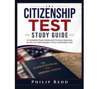 CITIZENSHIP TEST STUDY GUIDE: A Complete Study Guide with Practice Questions for the U.S. Naturalization Civics and English Test